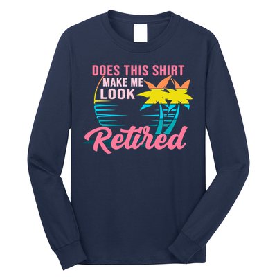 Wo Retirement Does This Make Me Look Retired Long Sleeve Shirt
