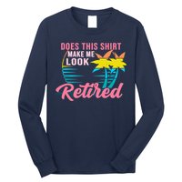 Wo Retirement Does This Make Me Look Retired Long Sleeve Shirt