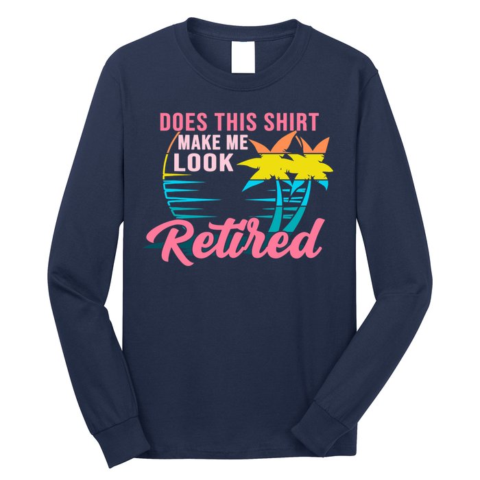 Wo Retirement Does This Make Me Look Retired Long Sleeve Shirt