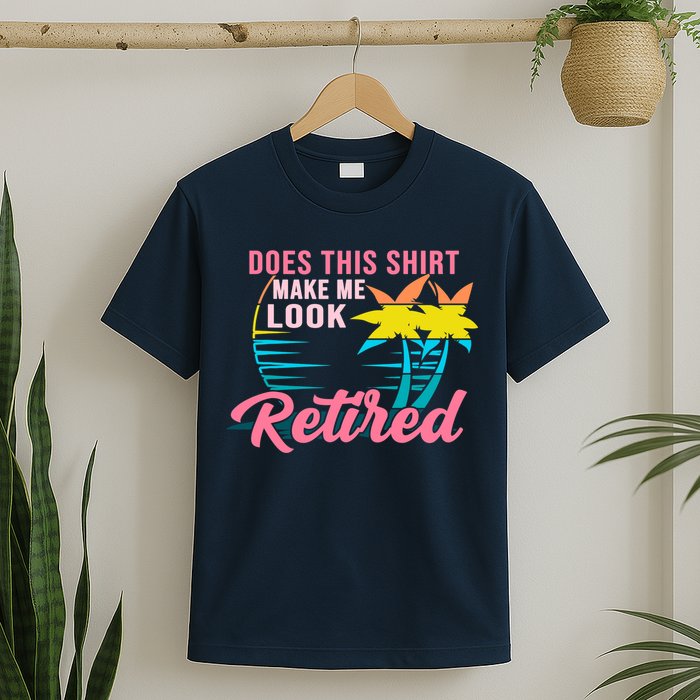 Wo Retirement Does This Make Me Look Retired T-Shirt