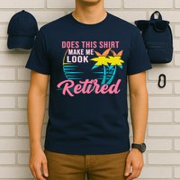 Wo Retirement Does This Make Me Look Retired T-Shirt