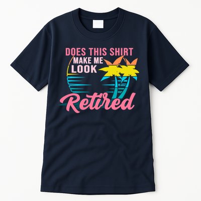 Wo Retirement Does This Make Me Look Retired Tall T-Shirt