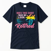 Wo Retirement Does This Make Me Look Retired Tall T-Shirt