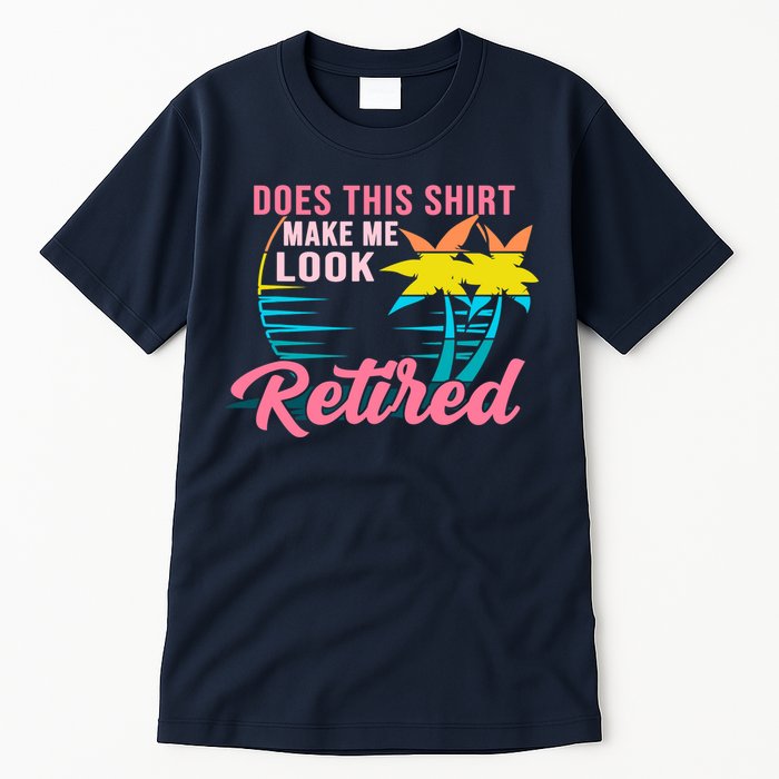 Wo Retirement Does This Make Me Look Retired Tall T-Shirt