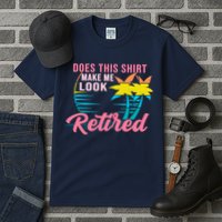Wo Retirement Does This Make Me Look Retired Tall T-Shirt