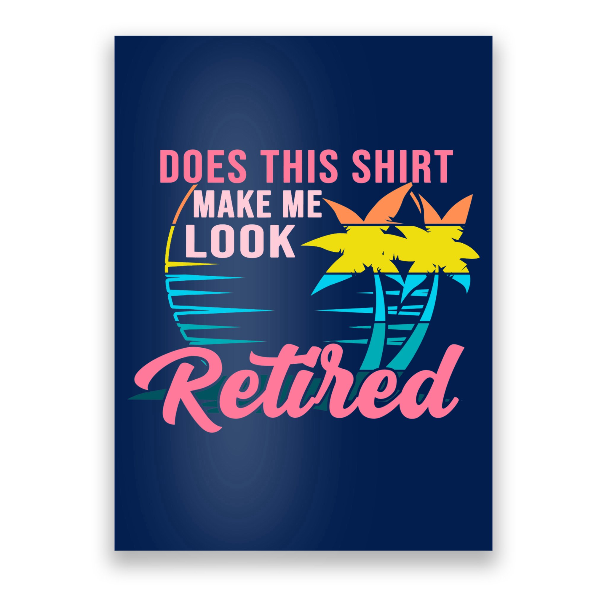 Wo Retirement Does This Make Me Look Retired Poster