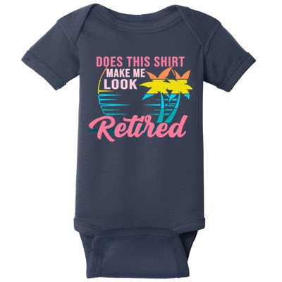 Wo Retirement Does This Make Me Look Retired Baby Bodysuit