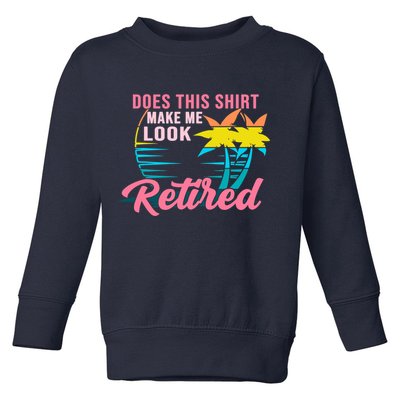 Wo Retirement Does This Make Me Look Retired Toddler Sweatshirt