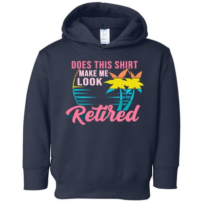 Wo Retirement Does This Make Me Look Retired Toddler Hoodie