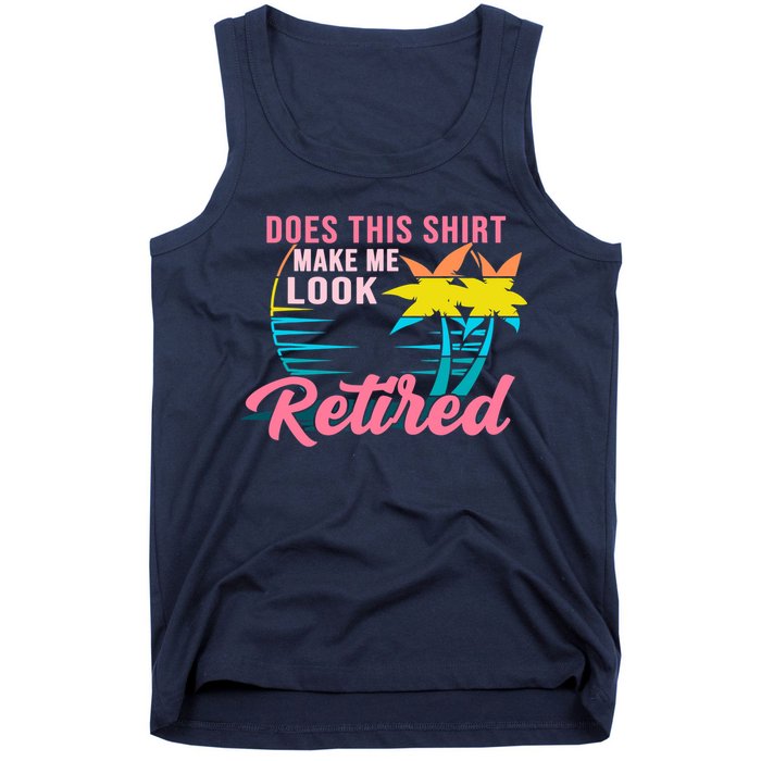 Wo Retirement Does This Make Me Look Retired Tank Top