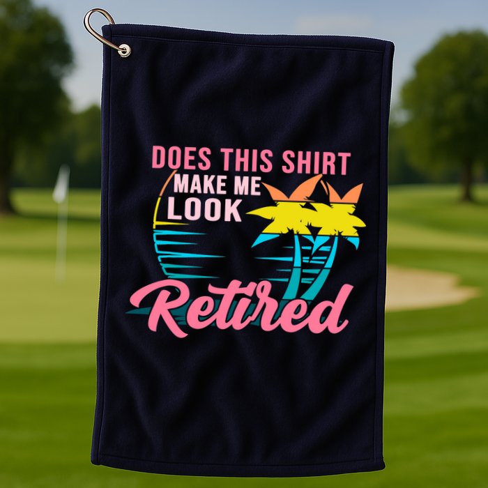 Wo Retirement Does This Make Me Look Retired Golf Towel