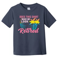Wo Retirement Does This Make Me Look Retired Toddler T-Shirt