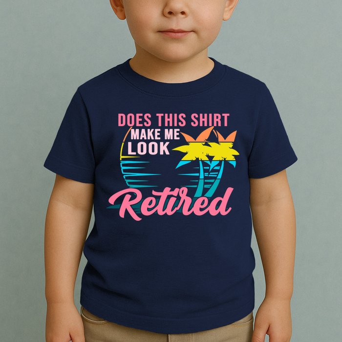 Wo Retirement Does This Make Me Look Retired Toddler T-Shirt