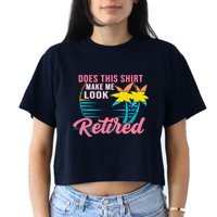 Wo Retirement Does This Make Me Look Retired Crop Top