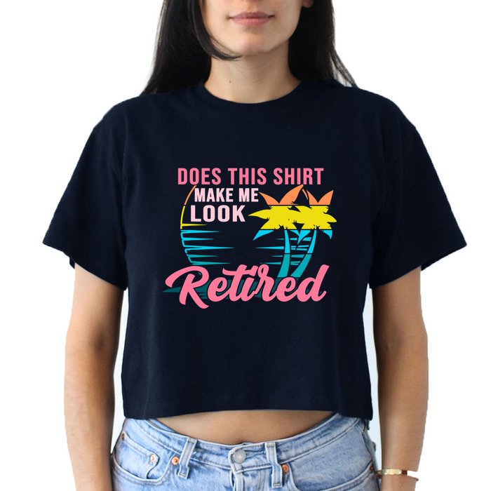 Wo Retirement Does This Make Me Look Retired Crop Top