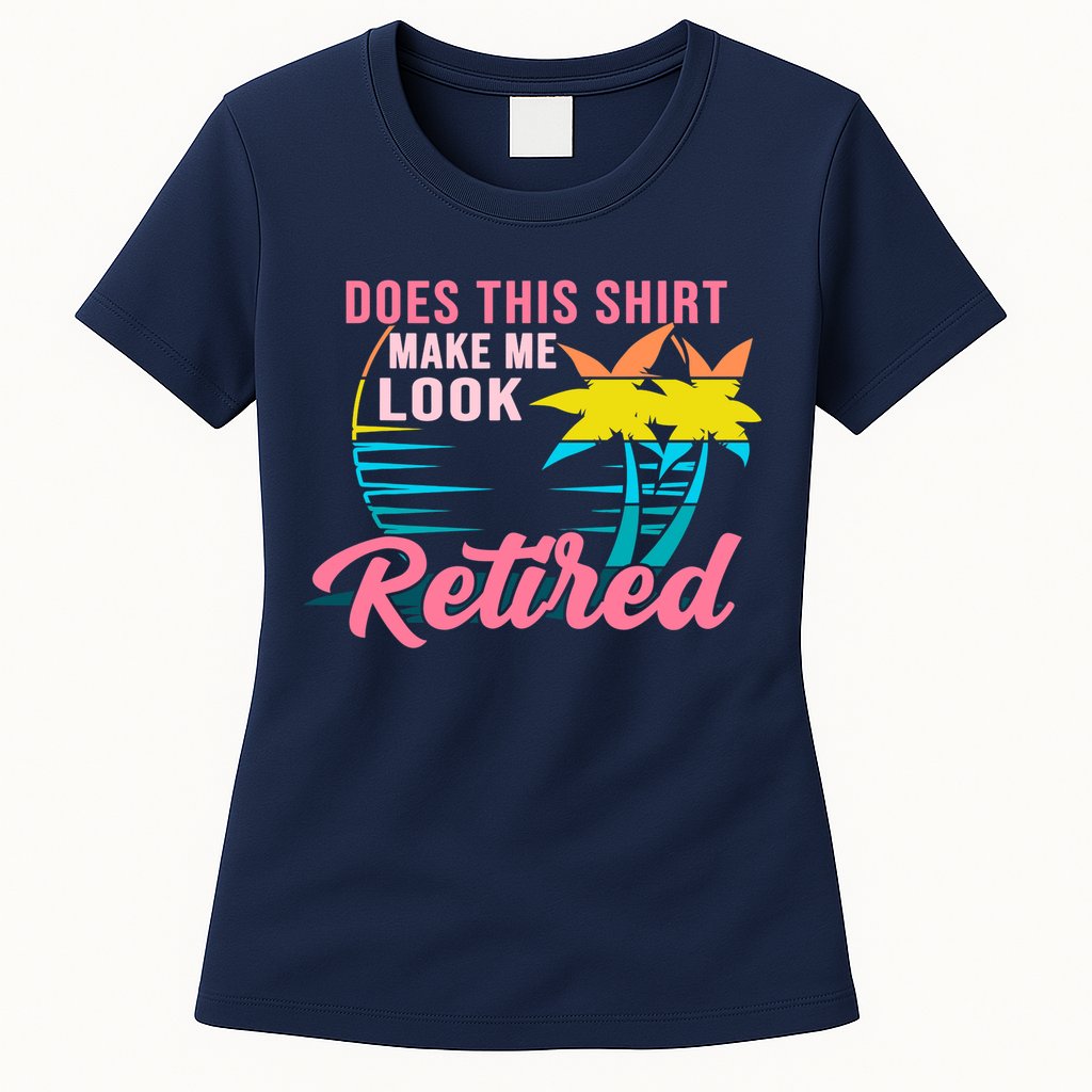 Wo Retirement Does This Make Me Look Retired Womens T-Shirt