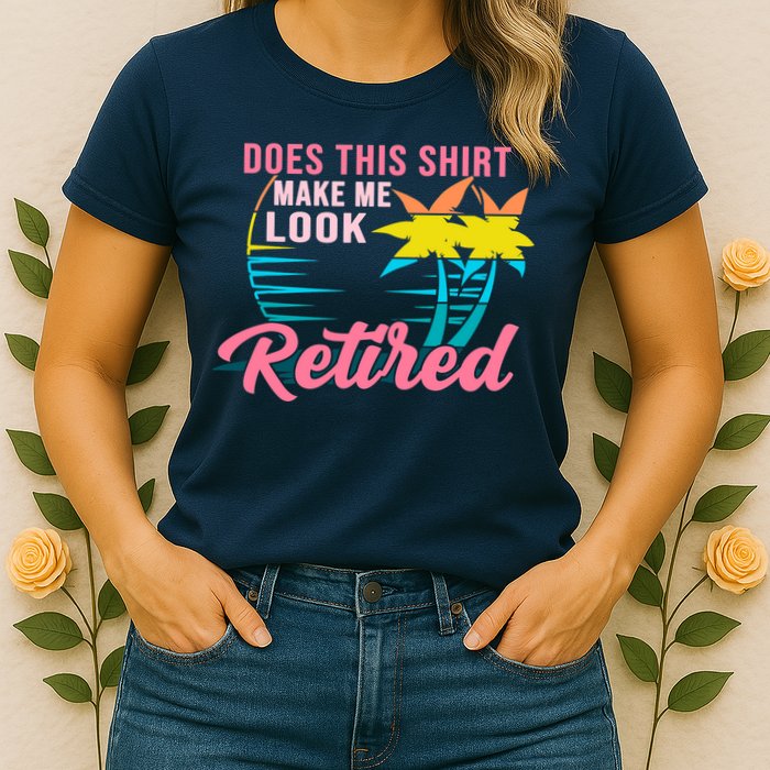 Wo Retirement Does This Make Me Look Retired Womens T-Shirt