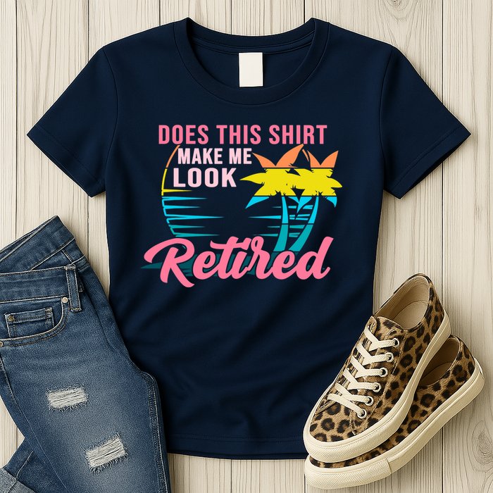 Wo Retirement Does This Make Me Look Retired Womens T-Shirt