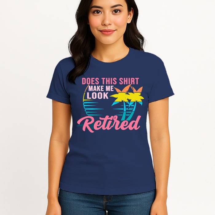 Wo Retirement Does This Make Me Look Retired Womens T-Shirt