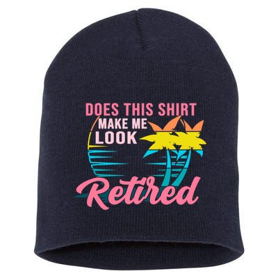 Wo Retirement Does This Make Me Look Retired Short Acrylic Beanie
