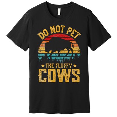 Womens Retro Do Not Pet The Fluffy Cows Vintage Bison Lover Premium T-Shirt