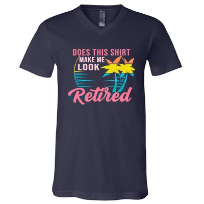 Wo Retirement Does This Make Me Look Retired V-Neck T-Shirt