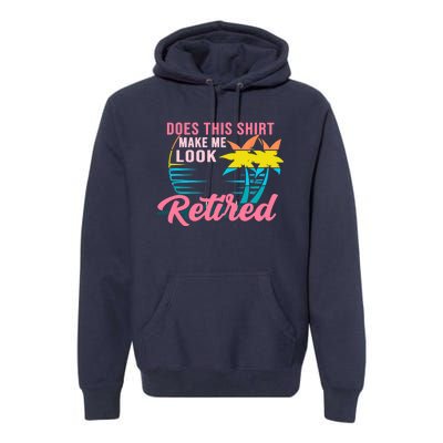 Wo Retirement Does This Make Me Look Retired Premium Hoodie