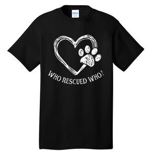 Who Rescued Dog Rescue Who Funny Paw Print Heart Tall T-Shirt