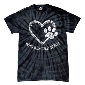 Who Rescued Dog Rescue Who Funny Paw Print Heart Tie-Dye T-Shirt