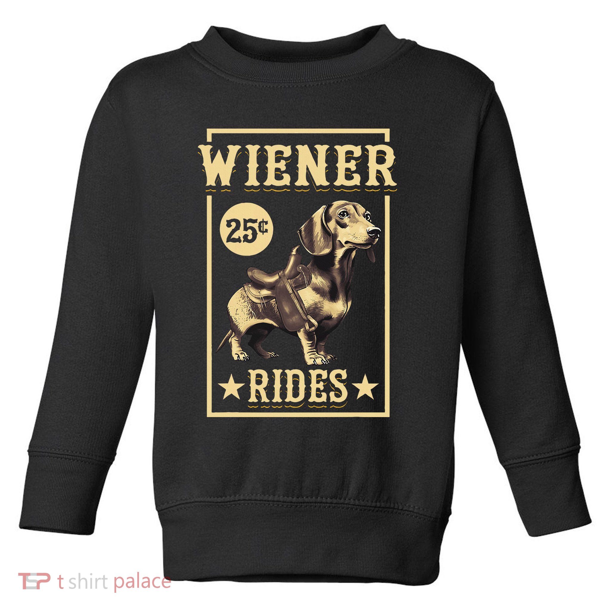 Wiener Rides Dachshund Lover Doxie Weiner Weenie Dog Owner Toddler Sweatshirt