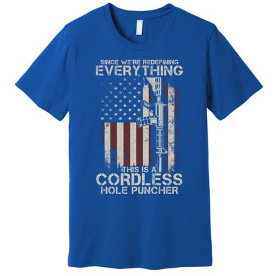 We're Redefining Everything This Is A Cordless Hole Puncher Gift Premium T-Shirt