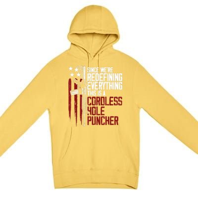 We're Redefining Everything Gift This Is A Cordless Hole Puncher Gift 28 Premium Pullover Hoodie