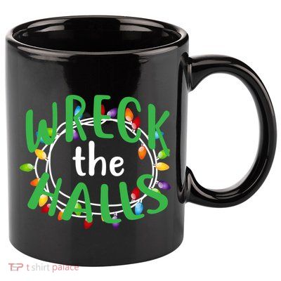 Wreck The Halls 11oz C Handle Ceramic Mug