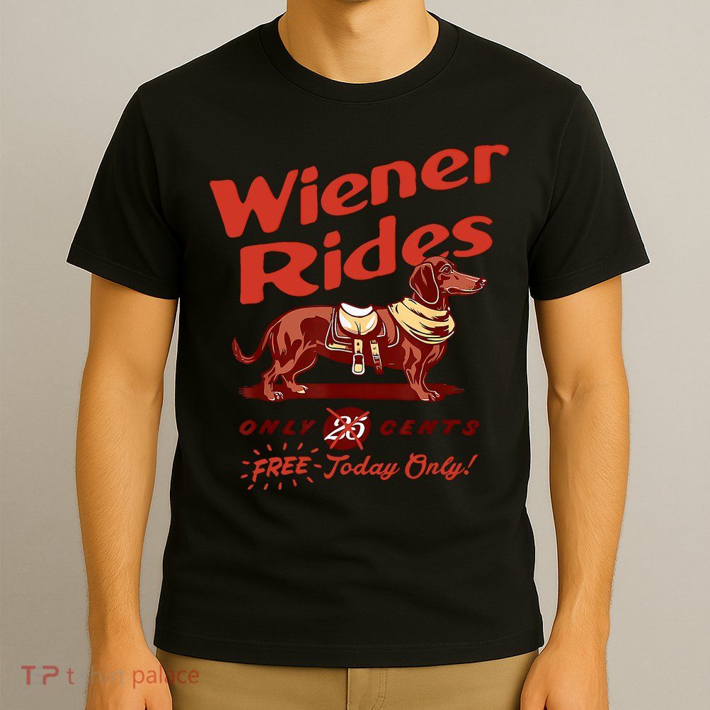 Wiener Rides Free Today Only Funny Wiener T-Shirt