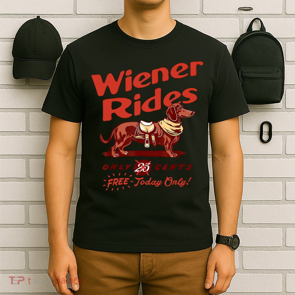 Wiener Rides Free Today Only Funny Wiener T-Shirt