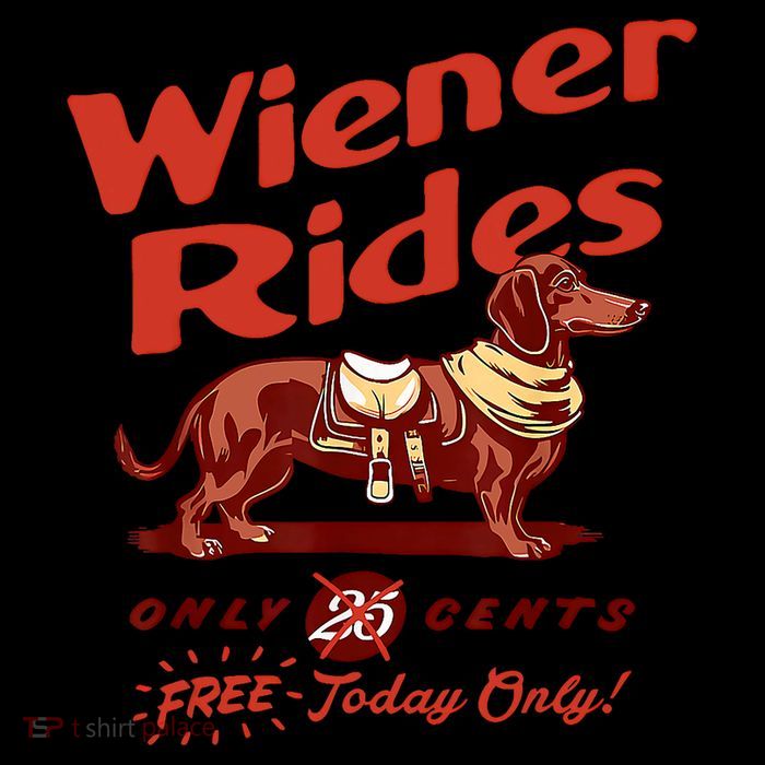 Wiener Rides Free Today Only Funny Wiener T-Shirt