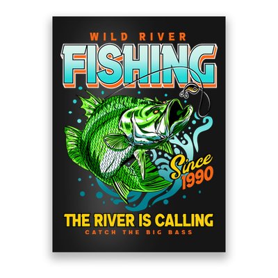 Wild River Fishing The River Is Calling Catch The Big Bass Since 1990 Poster
