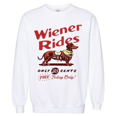 Wiener Rides Free Today Only Funny Wiener Dog Garment-Dyed Sweatshirt