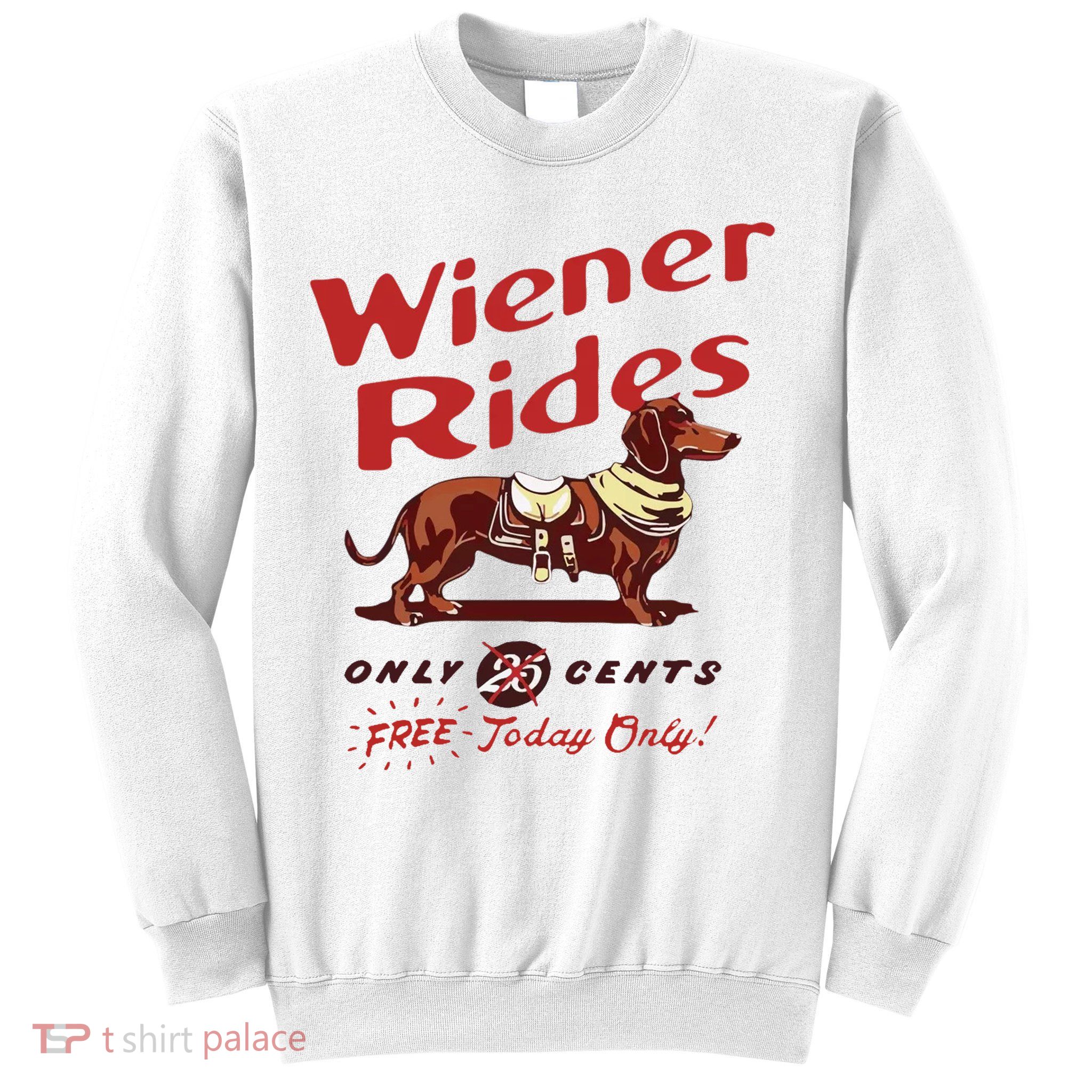 Wiener Rides Free Today Only Funny Wiener Dog Sweatshirt