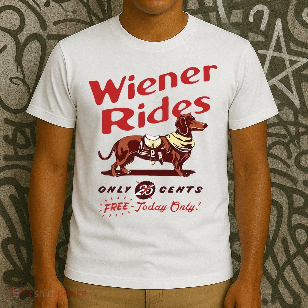 Wiener Rides Free Today Only Funny Wiener Dog T-Shirt