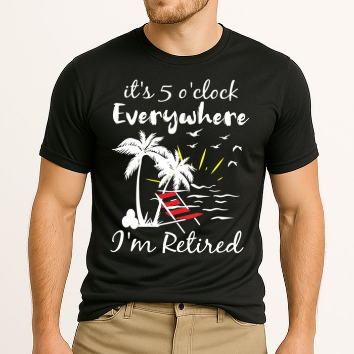 Womens Retirement It's 5 O'Clock Everywhere I'm Retired Summer Performance Shirt