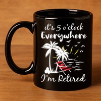 Womens Retirement It's 5 O'Clock Everywhere I'm Retired Summer 11oz C Handle Ceramic Mug