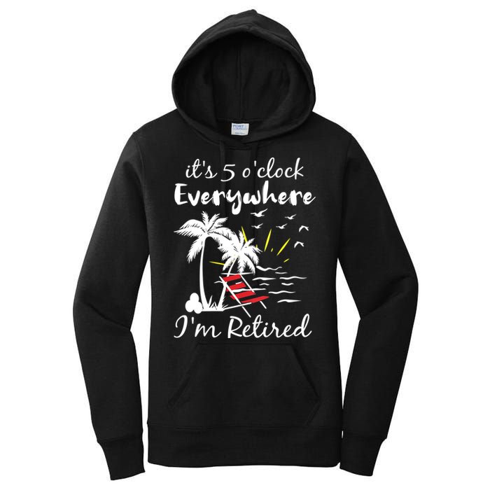 Womens Retirement It's 5 O'Clock Everywhere I'm Retired Summer Women's Pullover Hoodie
