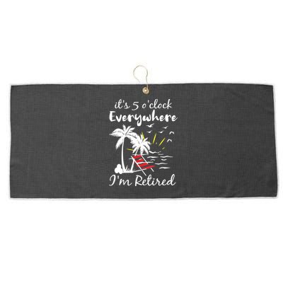 Womens Retirement It's 5 O'Clock Everywhere I'm Retired Summer Large Microfiber Waffle Golf Towel