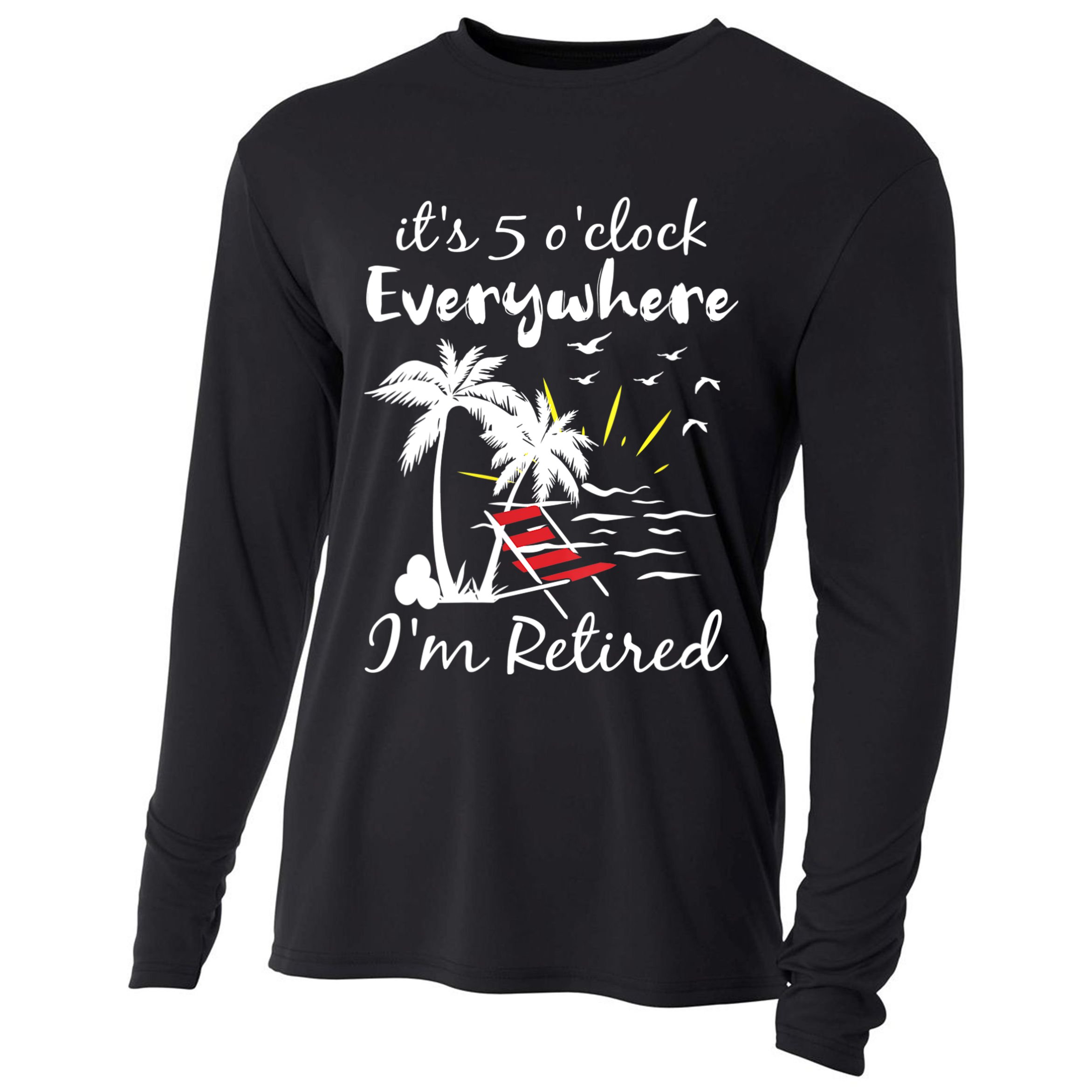 Womens Retirement It's 5 O'Clock Everywhere I'm Retired Summer Cooling Performance Long Sleeve Crew