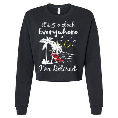 Womens Retirement It's 5 O'Clock Everywhere I'm Retired Summer Cropped Pullover Crew