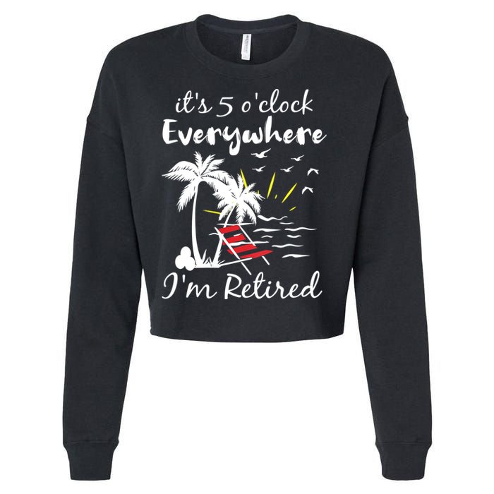 Womens Retirement It's 5 O'Clock Everywhere I'm Retired Summer Cropped Pullover Crew