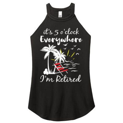 Womens Retirement It's 5 O'Clock Everywhere I'm Retired Summer Women's Perfect Tri Rocker Tank