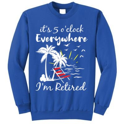 Womens Retirement It's 5 O'Clock Everywhere I'm Retired Summer Sweatshirt