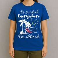 Womens Retirement It's 5 O'Clock Everywhere I'm Retired Summer T-Shirt